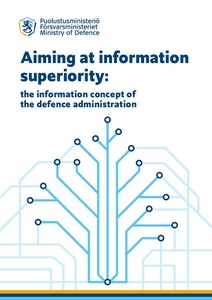 Aiming at information superiority : the information concept of the defence administration